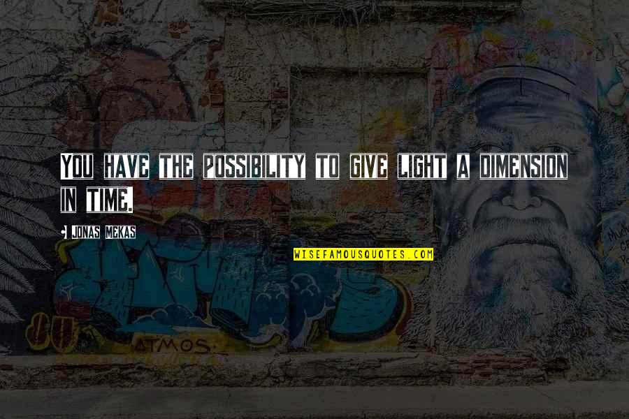 Popoya Vurma Quotes By Jonas Mekas: You have the possibility to give light a