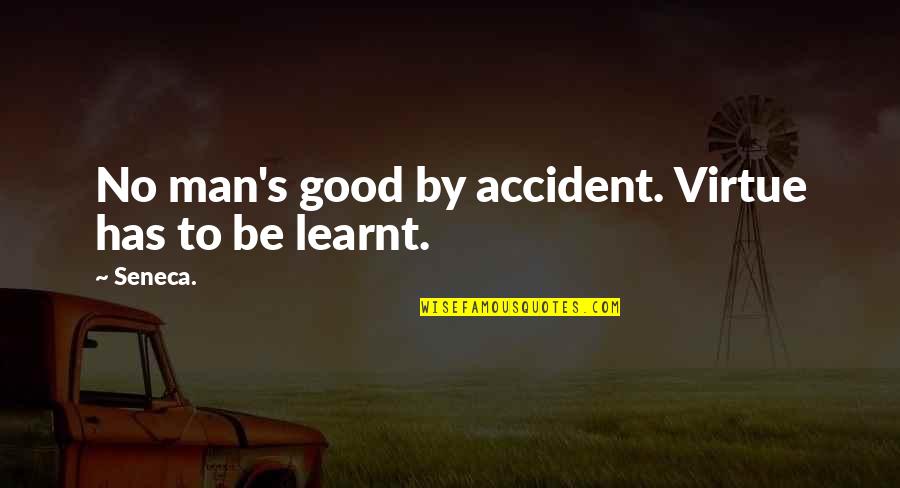 Poppa Smurf Quotes By Seneca.: No man's good by accident. Virtue has to