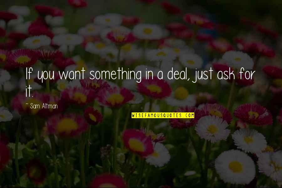 Poppadoms Cream Quotes By Sam Altman: If you want something in a deal, just Poppadoms Cream Quotes By Sam Altman: If you want something in a deal, just
