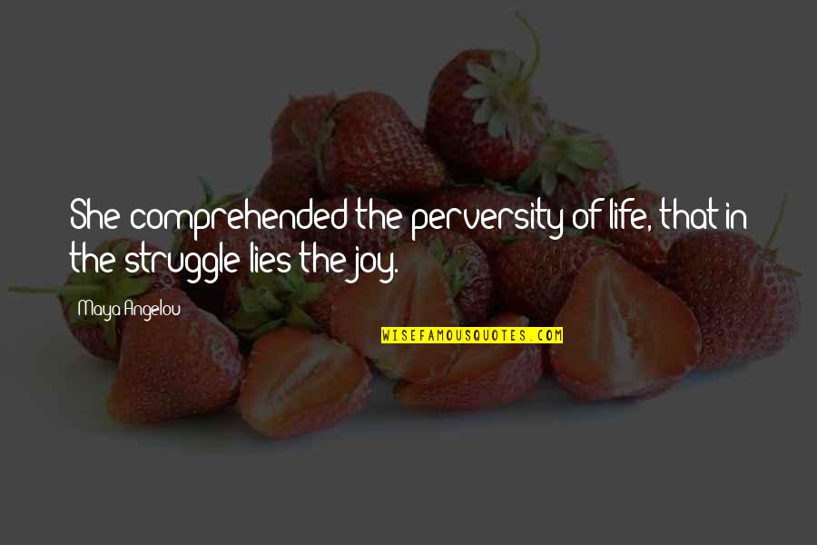 Poppas Food Quotes By Maya Angelou: She comprehended the perversity of life, that in