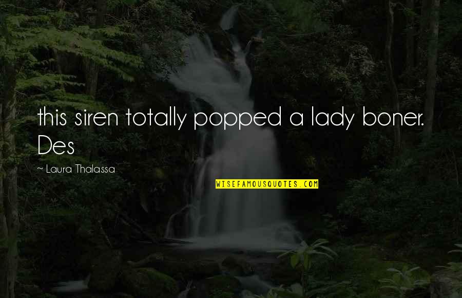Popped Quotes By Laura Thalassa: this siren totally popped a lady boner. Des Popped Quotes By Laura Thalassa: this siren totally popped a lady boner. Des
