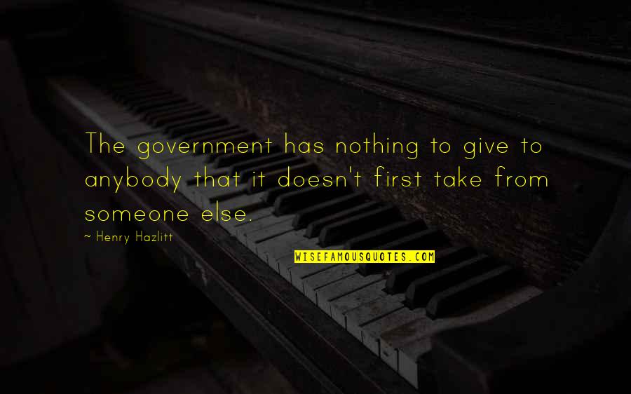 Poppell Orthodontics Quotes By Henry Hazlitt: The government has nothing to give to anybody Poppell Orthodontics Quotes By Henry Hazlitt: The government has nothing to give to anybody