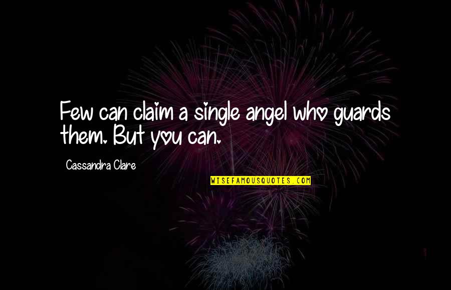 Poppen Moccasins Quotes By Cassandra Clare: Few can claim a single angel who guards Poppen Moccasins Quotes By Cassandra Clare: Few can claim a single angel who guards