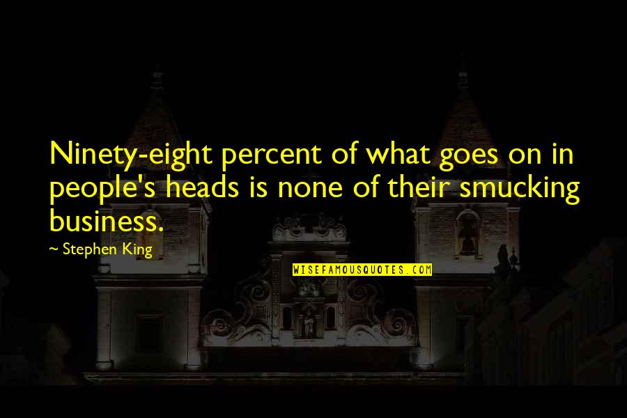 Poppenhuis Quotes By Stephen King: Ninety-eight percent of what goes on in people's