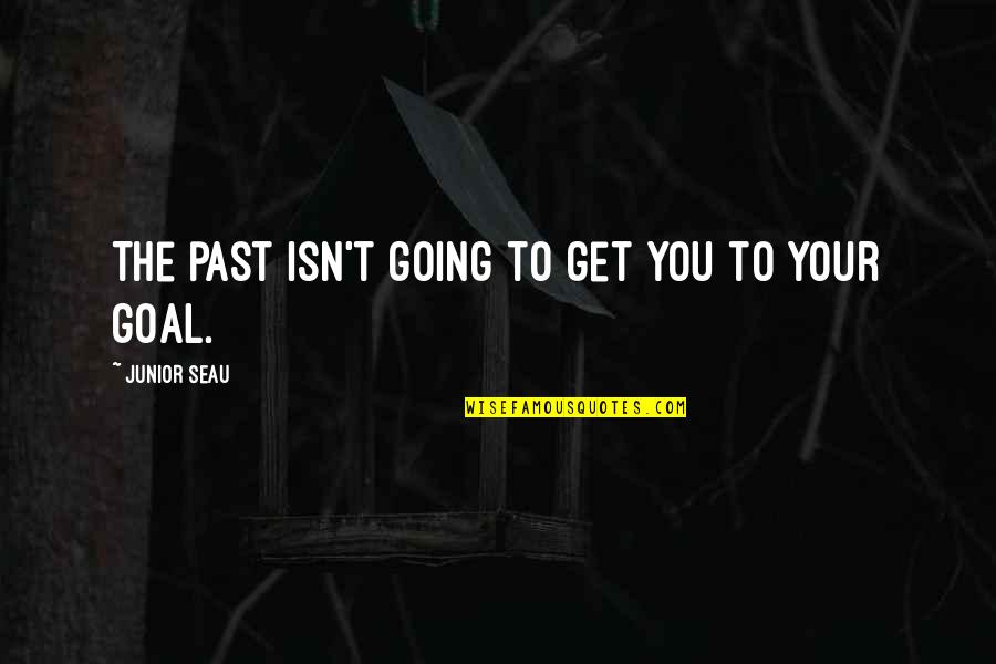 Poppenhusen Quotes By Junior Seau: The past isn't going to get you to Poppenhusen Quotes By Junior Seau: The past isn't going to get you to