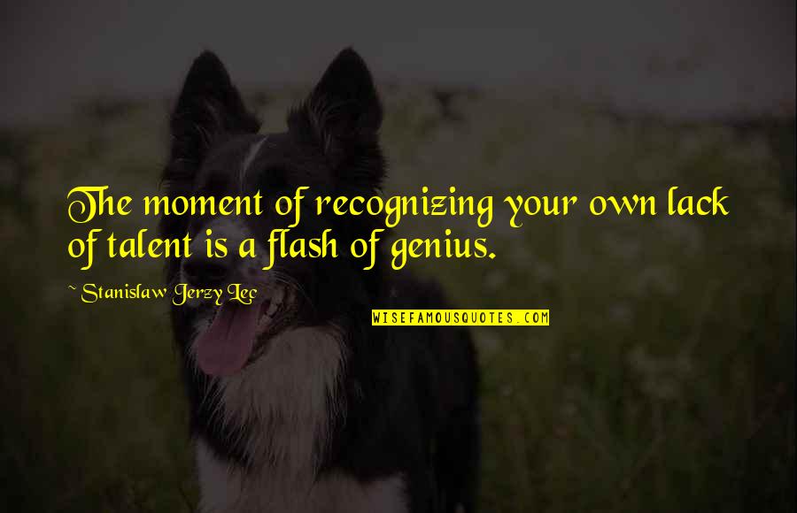 Poppenspel Pasen Quotes By Stanislaw Jerzy Lec: The moment of recognizing your own lack of Poppenspel Pasen Quotes By Stanislaw Jerzy Lec: The moment of recognizing your own lack of