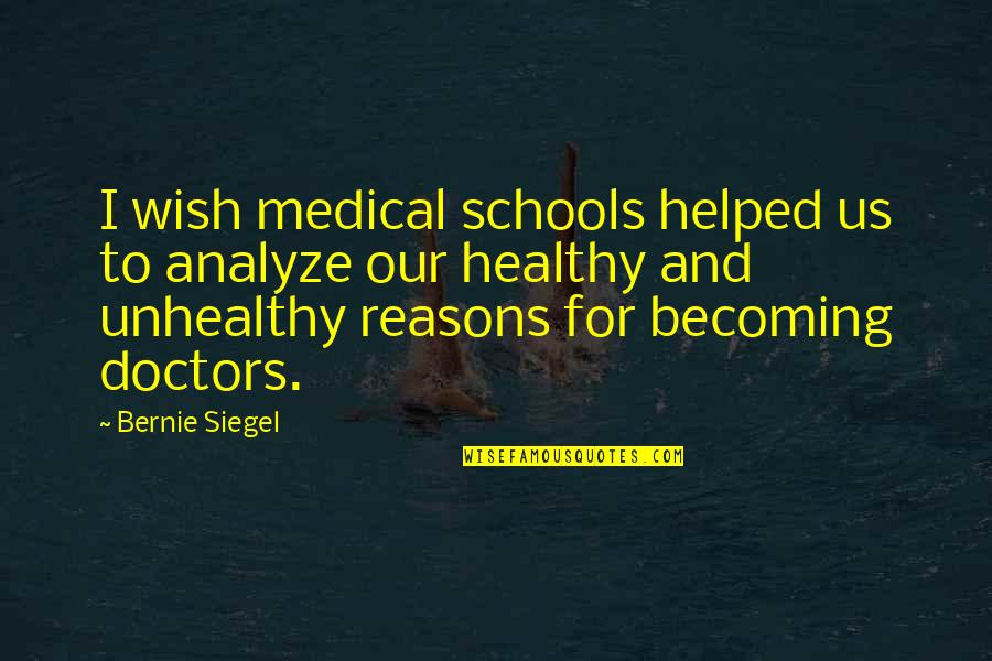 Poppenspelen Quotes By Bernie Siegel: I wish medical schools helped us to analyze Poppenspelen Quotes By Bernie Siegel: I wish medical schools helped us to analyze