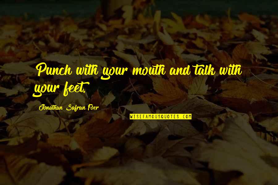Poppenspelen Quotes By Jonathan Safran Foer: Punch with your mouth and talk with your Poppenspelen Quotes By Jonathan Safran Foer: Punch with your mouth and talk with your