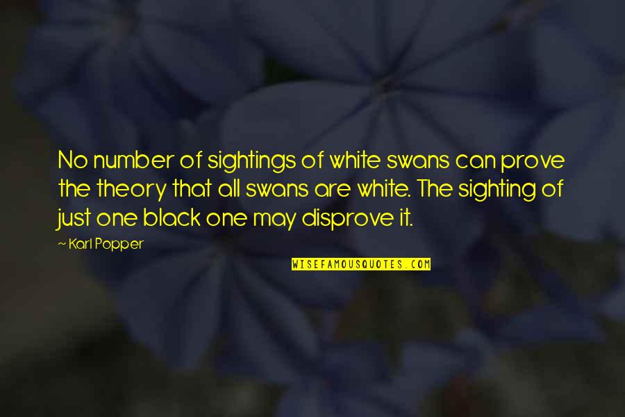 Popper Karl Quotes By Karl Popper: No number of sightings of white swans can