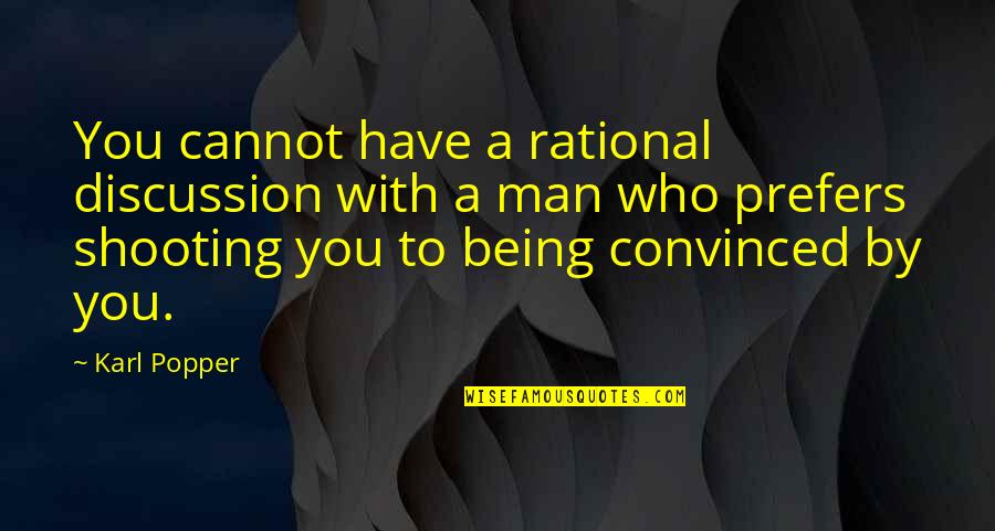 Popper Karl Quotes By Karl Popper: You cannot have a rational discussion with a