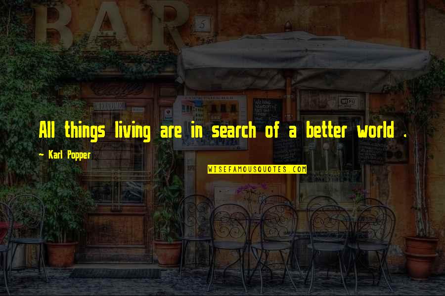 Popper Karl Quotes By Karl Popper: All things living are in search of a