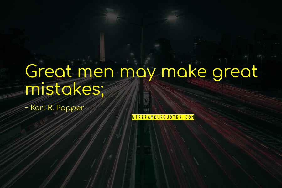 Popper Karl Quotes By Karl R. Popper: Great men may make great mistakes;