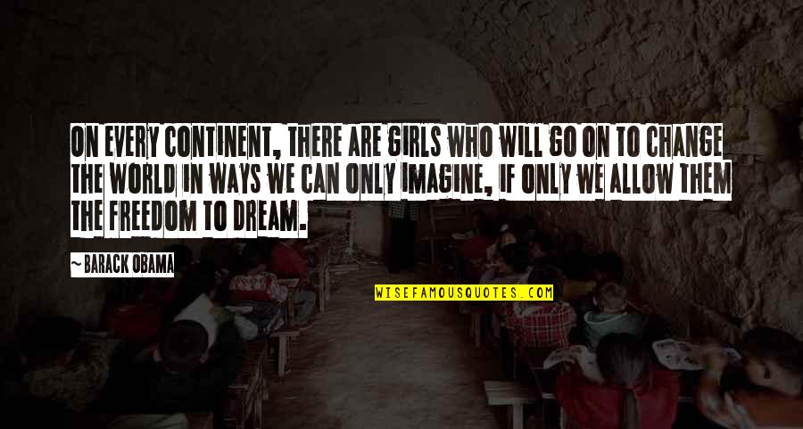 Popper's Penguins Quotes By Barack Obama: On every continent, there are girls who will
