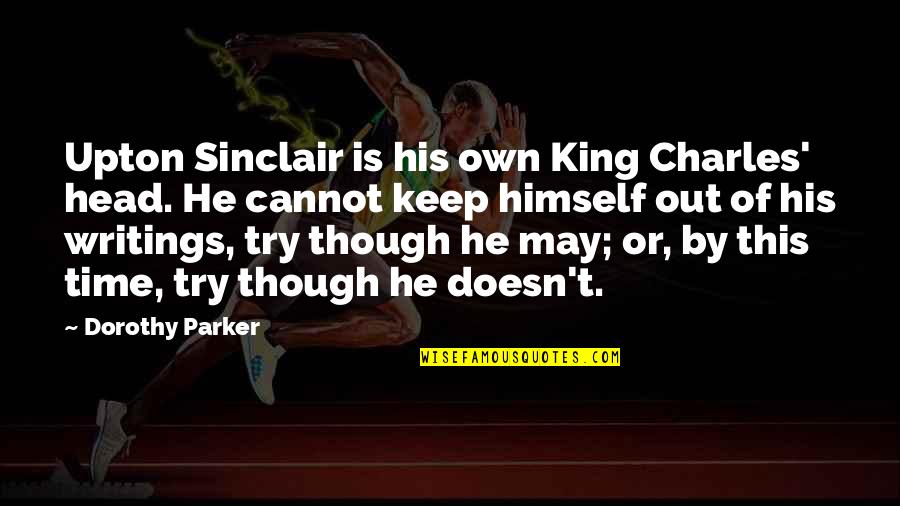 Poppers Training Quotes By Dorothy Parker: Upton Sinclair is his own King Charles' head. Poppers Training Quotes By Dorothy Parker: Upton Sinclair is his own King Charles' head.