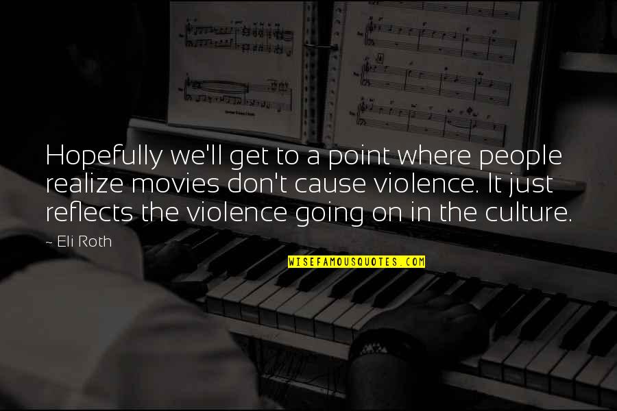 Poppers Training Quotes By Eli Roth: Hopefully we'll get to a point where people Poppers Training Quotes By Eli Roth: Hopefully we'll get to a point where people