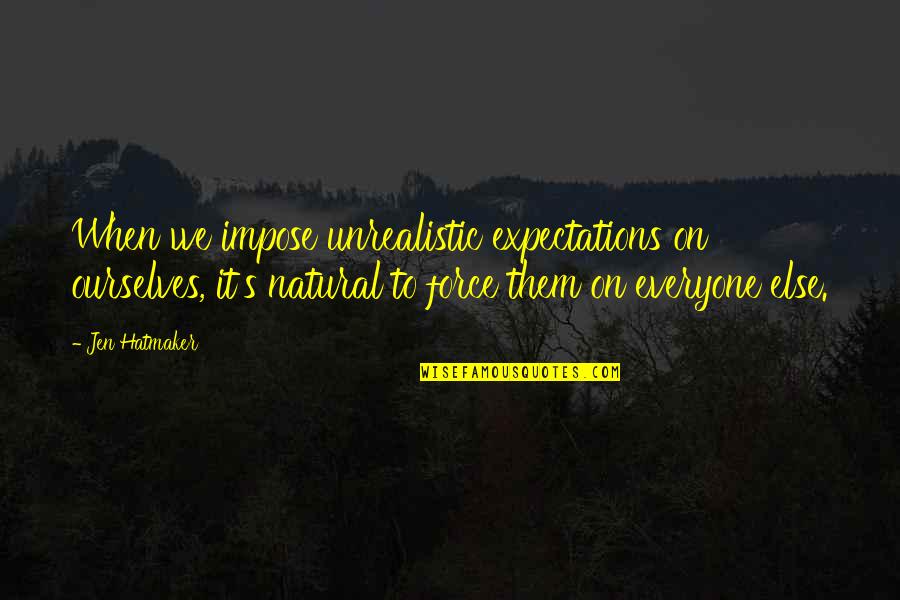 Poppert Accounting Quotes By Jen Hatmaker: When we impose unrealistic expectations on ourselves, it's Poppert Accounting Quotes By Jen Hatmaker: When we impose unrealistic expectations on ourselves, it's
