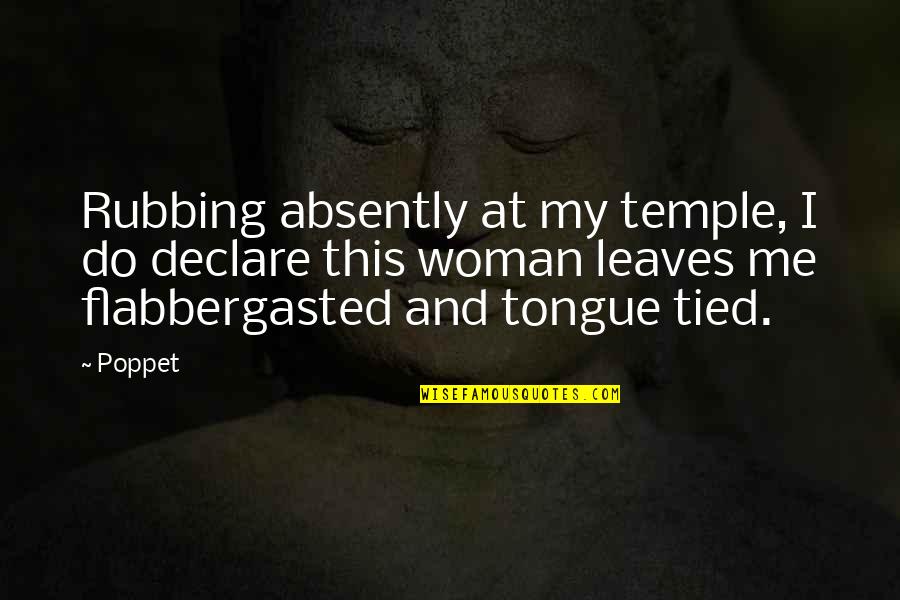 Poppet's Quotes By Poppet: Rubbing absently at my temple, I do declare