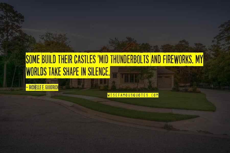 Poppin Bottles Quotes Quotes By Richelle E. Goodrich: Some build their castles 'mid thunderbolts and fireworks. Poppin Bottles Quotes Quotes By Richelle E. Goodrich: Some build their castles 'mid thunderbolts and fireworks.