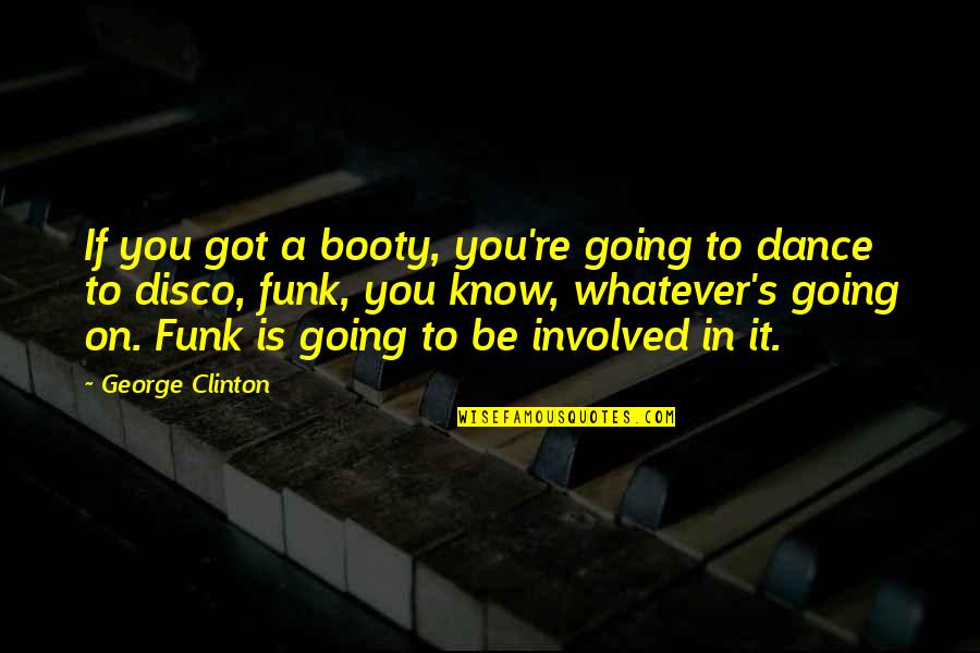 Popping Champagne Quotes By George Clinton: If you got a booty, you're going to