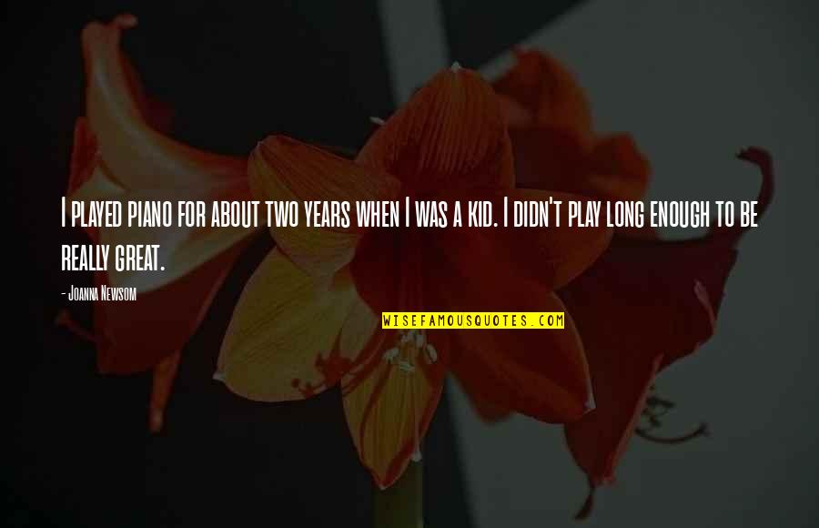 Popping Champagne Quotes By Joanna Newsom: I played piano for about two years when