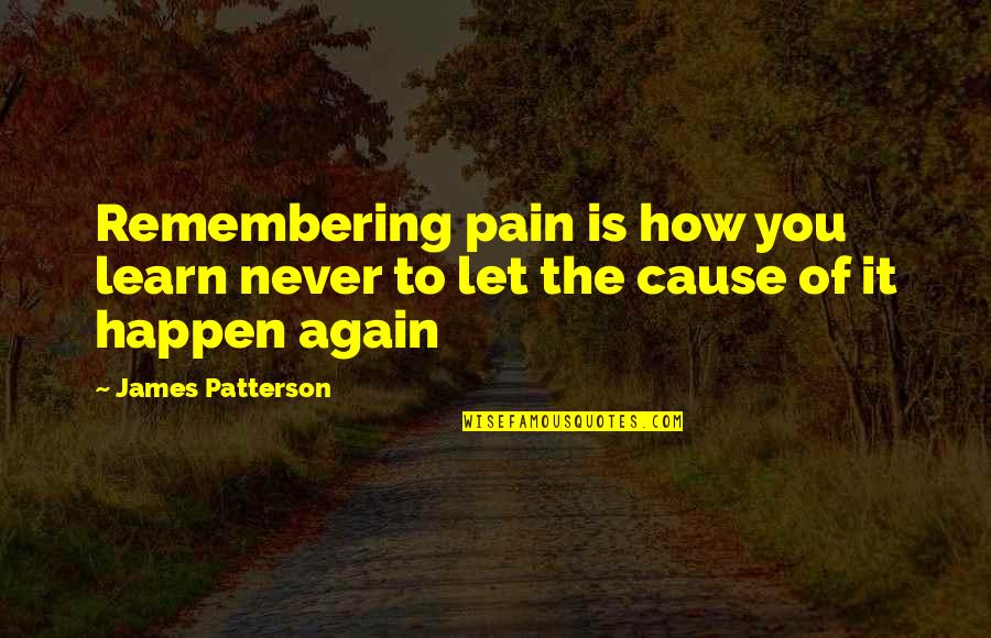 Popping Dance Quotes By James Patterson: Remembering pain is how you learn never to