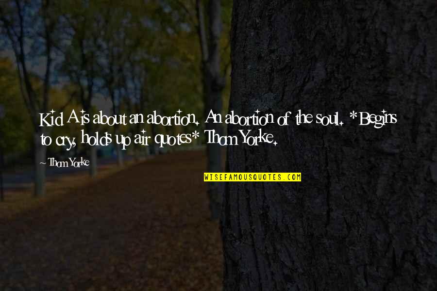Popping Dance Quotes By Thom Yorke: Kid A is about an abortion. An abortion Popping Dance Quotes By Thom Yorke: Kid A is about an abortion. An abortion