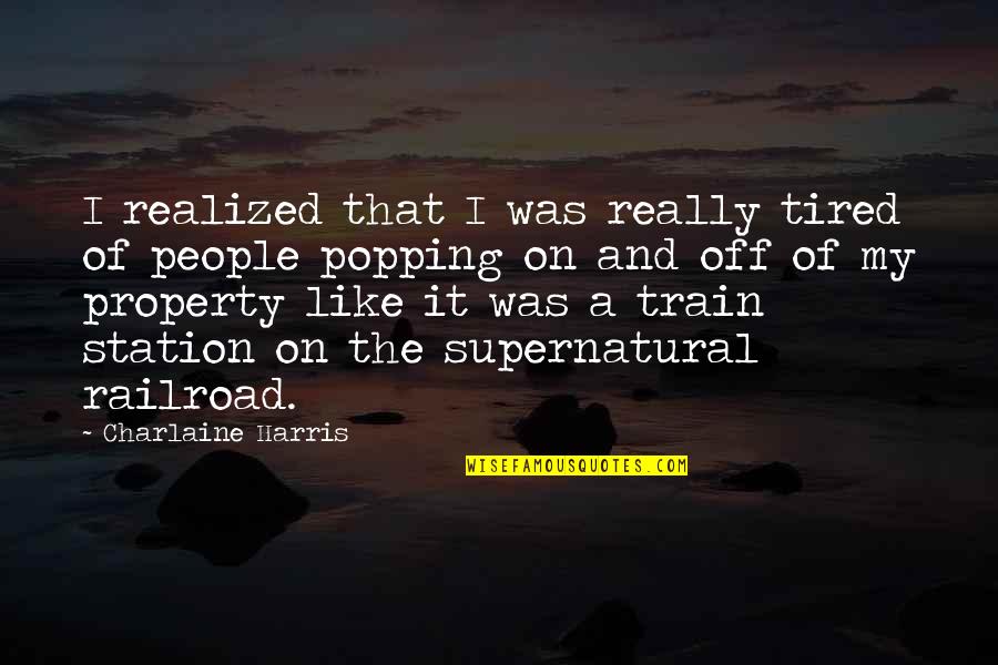 Popping Quotes By Charlaine Harris: I realized that I was really tired of Popping Quotes By Charlaine Harris: I realized that I was really tired of