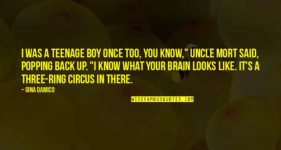 Popping Quotes By Gina Damico: I was a teenage boy once too, you Popping Quotes By Gina Damico: I was a teenage boy once too, you