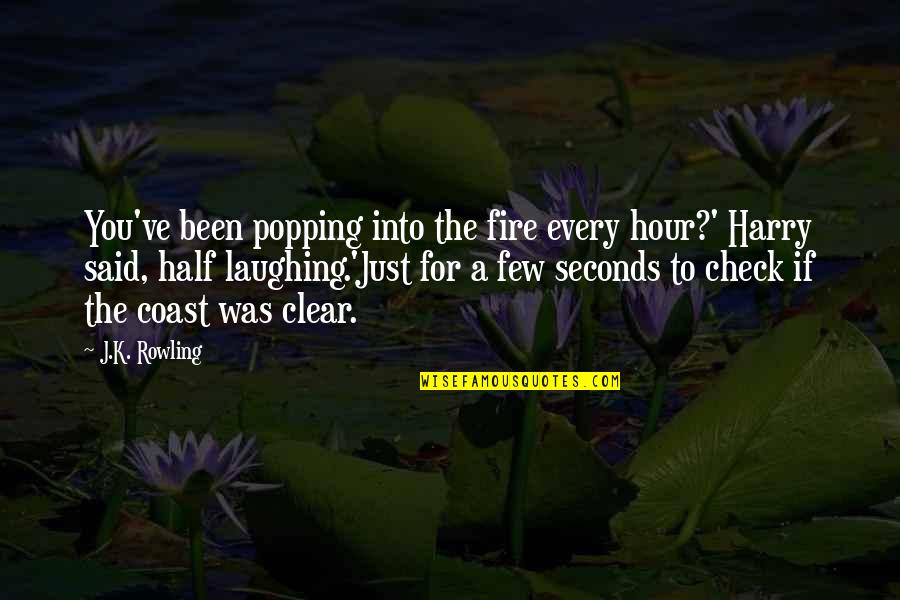 Popping Quotes By J.K. Rowling: You've been popping into the fire every hour?'