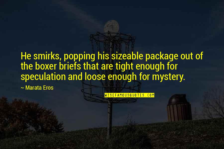 Popping Quotes By Marata Eros: He smirks, popping his sizeable package out of Popping Quotes By Marata Eros: He smirks, popping his sizeable package out of