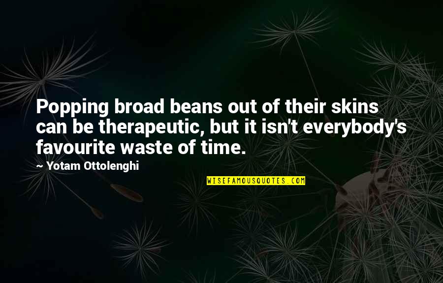 Popping Quotes By Yotam Ottolenghi: Popping broad beans out of their skins can Popping Quotes By Yotam Ottolenghi: Popping broad beans out of their skins can