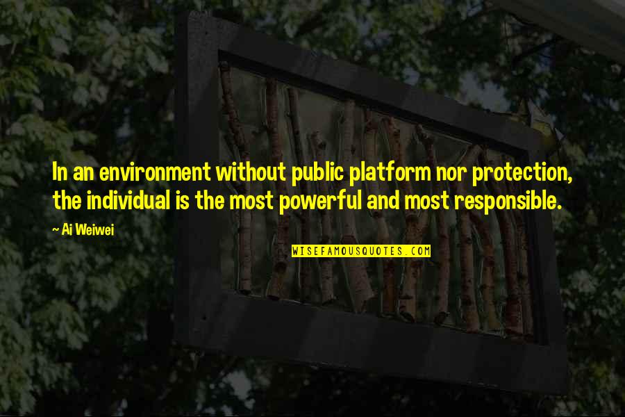 Poppinga Texas Quotes By Ai Weiwei: In an environment without public platform nor protection, Poppinga Texas Quotes By Ai Weiwei: In an environment without public platform nor protection,