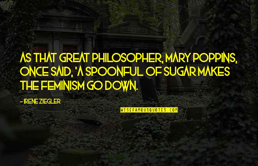 Poppins Quotes By Irene Ziegler: As that great philosopher, Mary Poppins, once said,