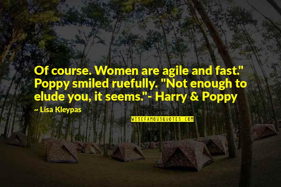Poppy And Harry Quotes By Lisa Kleypas: Of course. Women are agile and fast." Poppy