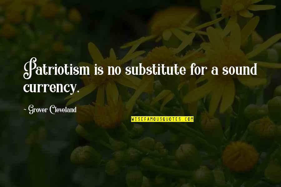 Poppy Delevingne Quotes By Grover Cleveland: Patriotism is no substitute for a sound currency. Poppy Delevingne Quotes By Grover Cleveland: Patriotism is no substitute for a sound currency.