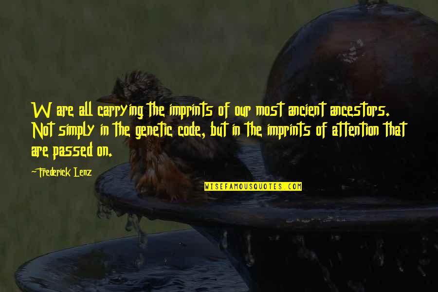 Poppy Opium Fields Quotes By Frederick Lenz: W are all carrying the imprints of our Poppy Opium Fields Quotes By Frederick Lenz: W are all carrying the imprints of our