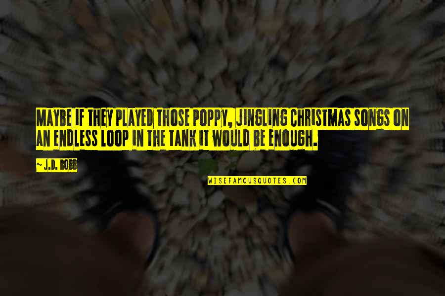Poppy Quotes By J.D. Robb: Maybe if they played those poppy, jingling Christmas