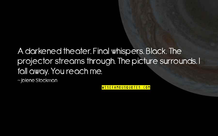 Poppy Quotes By Jolene Stockman: A darkened theater. Final whispers. Black. The projector