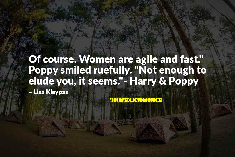 Poppy Quotes By Lisa Kleypas: Of course. Women are agile and fast." Poppy