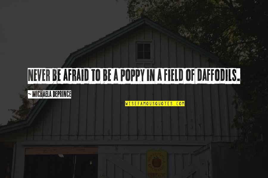 Poppy Quotes By Michaela DePrince: Never be afraid to be a poppy in