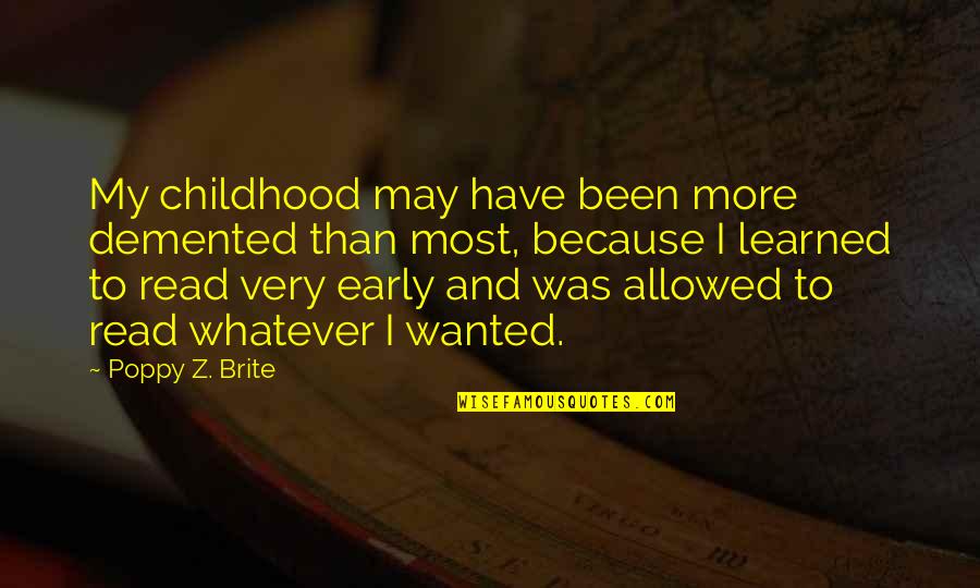 Poppy Quotes By Poppy Z. Brite: My childhood may have been more demented than Poppy Quotes By Poppy Z. Brite: My childhood may have been more demented than