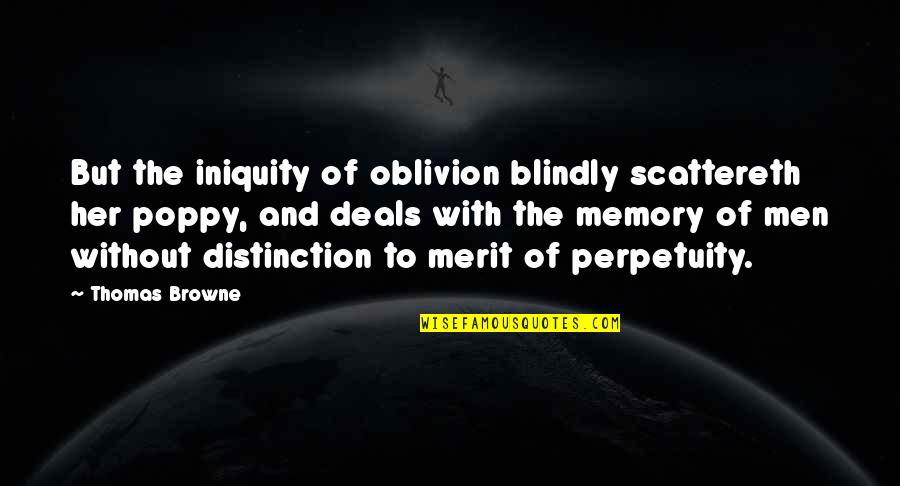 Poppy Quotes By Thomas Browne: But the iniquity of oblivion blindly scattereth her