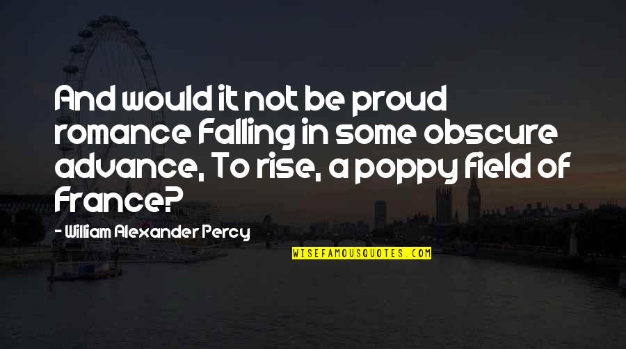 Poppy Quotes By William Alexander Percy: And would it not be proud romance Falling