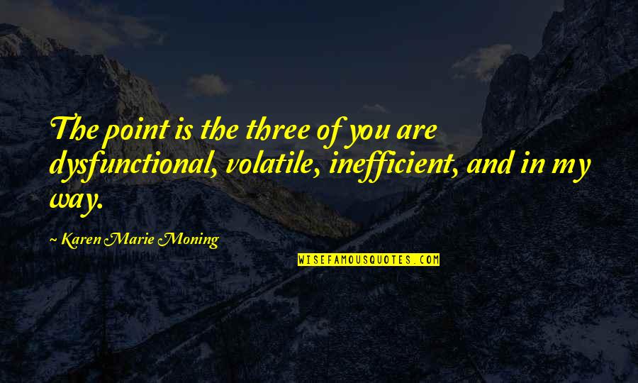 Poppy Remembrance Quotes By Karen Marie Moning: The point is the three of you are Poppy Remembrance Quotes By Karen Marie Moning: The point is the three of you are