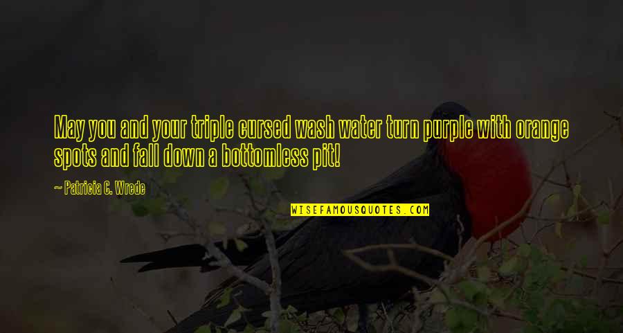 Poppy Remembrance Quotes By Patricia C. Wrede: May you and your triple cursed wash water Poppy Remembrance Quotes By Patricia C. Wrede: May you and your triple cursed wash water
