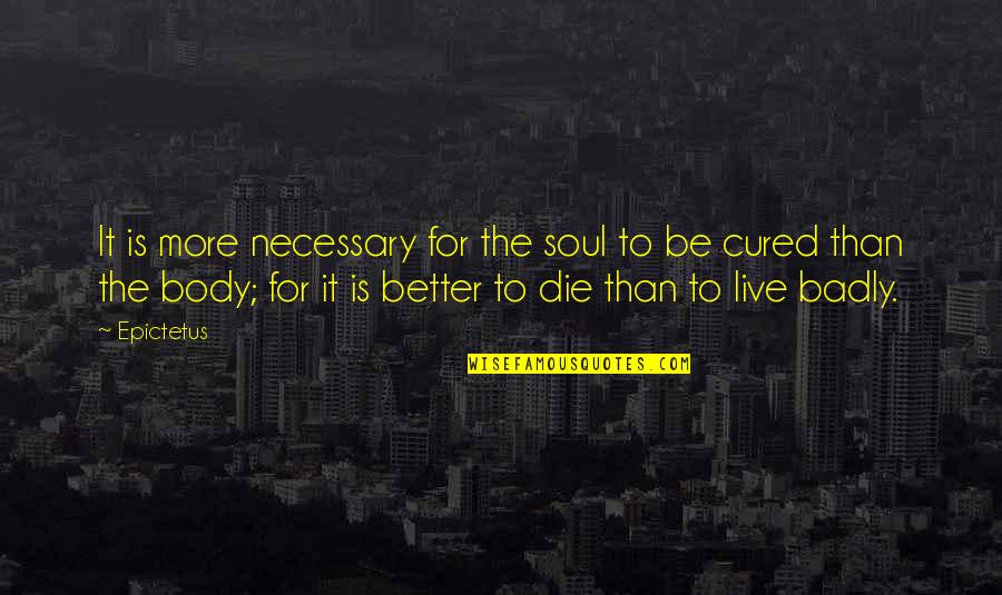 Popravni Quotes By Epictetus: It is more necessary for the soul to