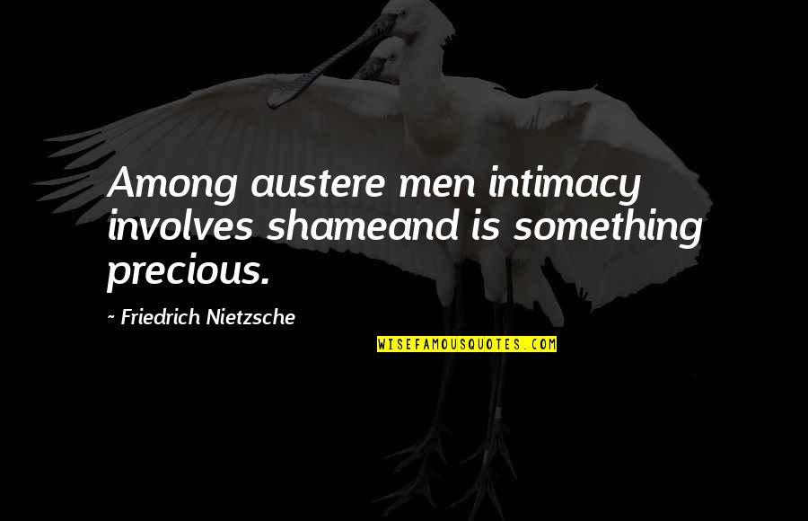 Pops Goldberg Quotes By Friedrich Nietzsche: Among austere men intimacy involves shameand is something