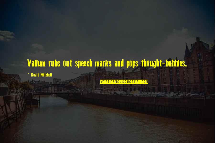 Pops Quotes By David Mitchell: Valium rubs out speech marks and pops thought-bubbles.