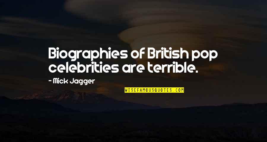 Pops Quotes By Mick Jagger: Biographies of British pop celebrities are terrible.