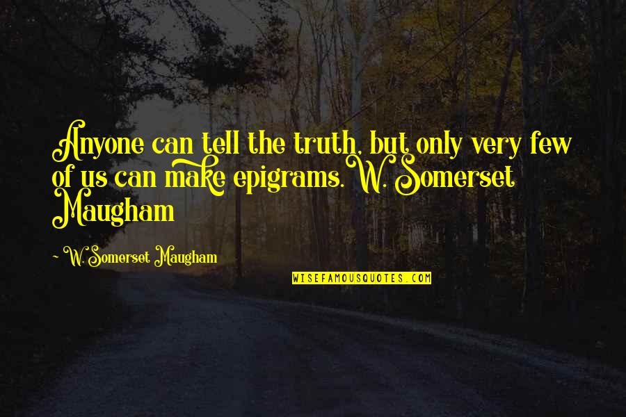 Pops Yoshimura Quotes By W. Somerset Maugham: Anyone can tell the truth, but only very